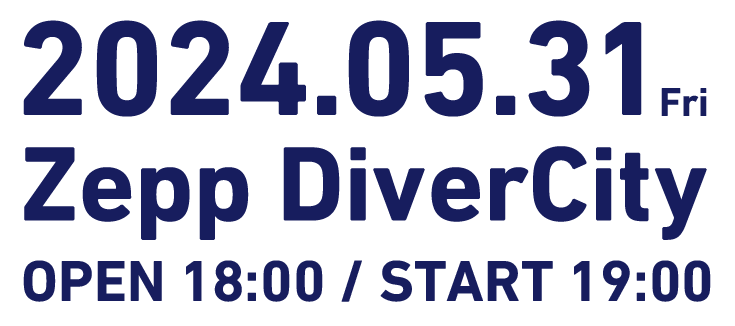 2024.05.31 Fri. Zepp DiverCity OPEN 18:00 / START 19:00